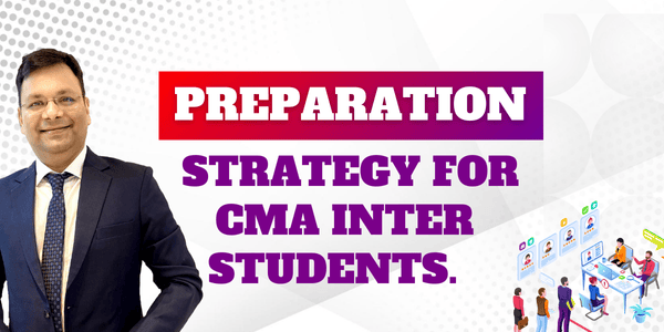 Preparation Strategy for CMA Inter Students.